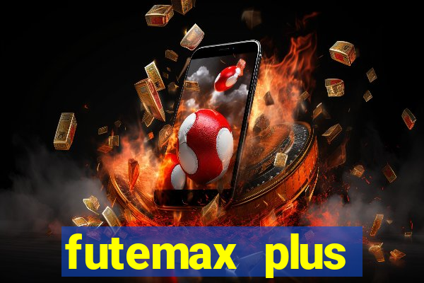 futemax plus futebol ao vivo